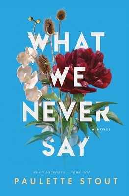 What We Never Say by Stout, Paulette