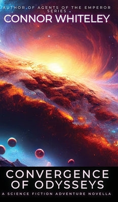 Convergence Of Odysseys: A Science Fiction Adventure Novella by Whiteley, Connor
