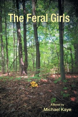 The Feral Girls by Kaye, Michael