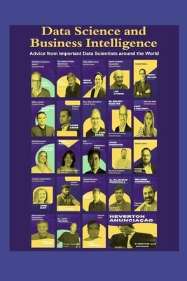 Data Science and Business Intelligence: Advice from important Data Scientists around the World by Siegel, Eric