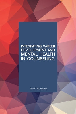 Integrating Career Development and Mental Health in Counseling by Hayden, Seth C. W.
