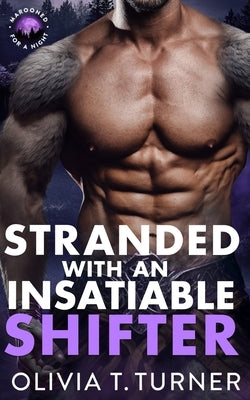 Stranded With An Insatiable Shifter by Turner, Olivia T.