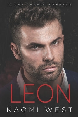 Leon: A Dark Mafia Romance by West, Naomi