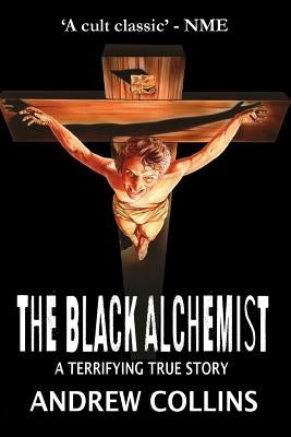 The Black Alchemist: A Terrifying True Story by Collins, Andrew