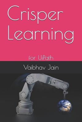 Crisper Learning: for UiPath by Jain, Vaibhav