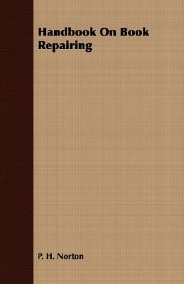 Handbook On Book Repairing by Norton, P. H.