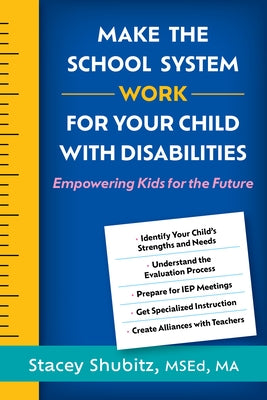 Make the School System Work for Your Child with Disabilities: Empowering Kids for the Future by Shubitz, Stacey