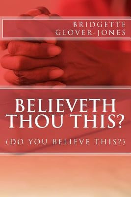 believeth thou this by Jones, Bridgette Glover