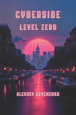 Cyberside: Level Zero by Shilliam, Michael