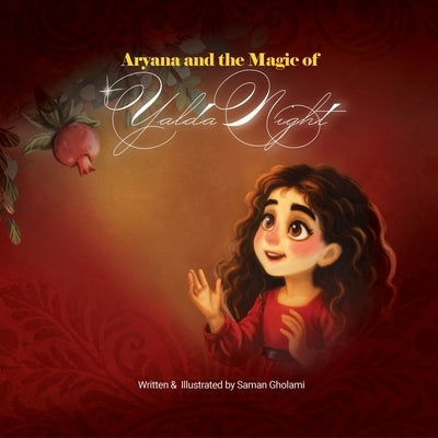 Aryana and the magic of Yalda Night by Gholami, Saman