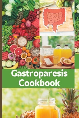 The Easy Gastroparesis Cookbook: Easy to digest nutritious meals and drinks for managing delayed gastric emptying by Bankston, Anthony M.