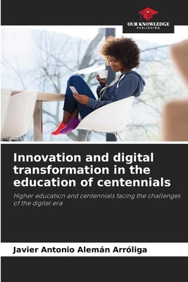 Innovation and digital transformation in the education of centennials by Alemán Arróliga, Javier Antonio