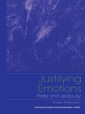 Justifying Emotions: Pride and Jealousy by Kristjansson, Kristjan