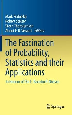 The Fascination of Probability, Statistics and Their Applications: In Honour of OLE E. Barndorff-Nielsen by Podolskij, Mark