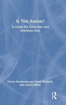Is This Autism?: A Guide for Clinicians and Everyone Else by Henderson, Donna