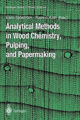 Analytical Methods in Wood Chemistry, Pulping, and Papermaking by Sjöström, Eero