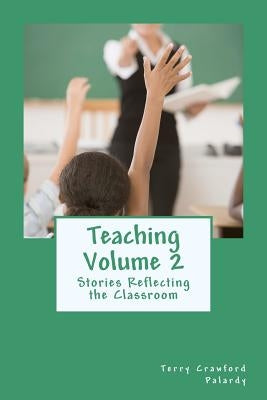 Teaching Volume 2: Stories Reflecting the Classroom by Palardy MS Ed, Terry Crawford