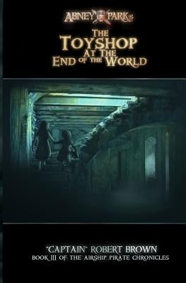 The Toyshop At The End Of The World by Brown, Robert