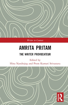 Amrita Pritam: The Writer Provocateur by Nandrajog, Hina