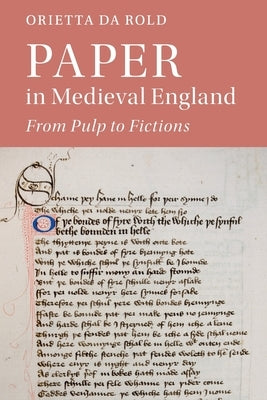 Paper in Medieval England: From Pulp to Fictions by Da Rold, Orietta
