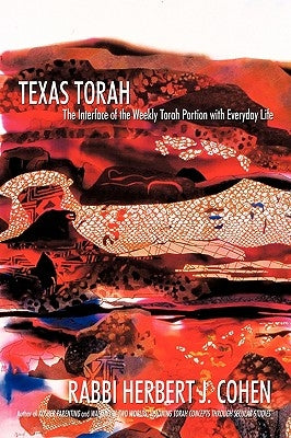 Texas Torah: The Interface of the Weekly Torah Portion with Everyday Life by Cohen, Rabbi Herbert J.