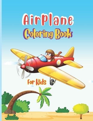 Airplane Coloring Book For Kids: Big Coloring Book for Toddlers and Kids Who Love Airplanes, Fighter Jets, Helicopters, Flying and Traveling and More by Press Publications, Robert T. Trotters