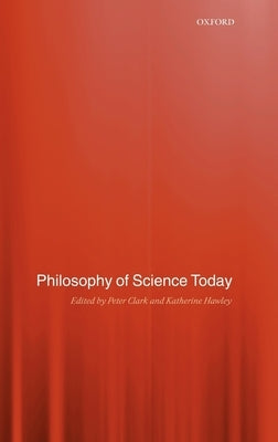 Philosophy of Science Today by Clark, Peter