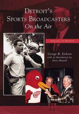 Detroit's Sports Broadcasters: On the Air by Eichorn, George B.