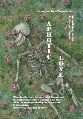 Aphotic Love: Anthology on the Depths of Romance by Stock, Effie Joe