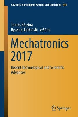Mechatronics 2017: Recent Technological and Scientific Advances by Březina, Tomás