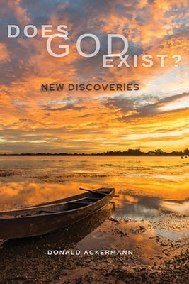 Does God Exist?: New Discoveries by Ackermann, Donald