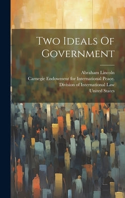 Two Ideals Of Government by Carnegie Endowment for International