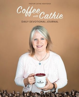 Coffee With Cathie: Daily Devotional Journal by Hightshoe, Cathie