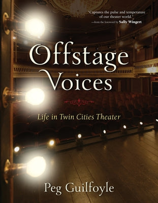 Offstage Voices: Life in Twin Cities Theater by Guilfoyle, Peg