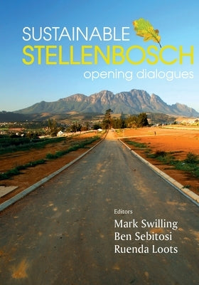 Sustainable Stellenbosch: Opening dialogues by Swilling, Mark