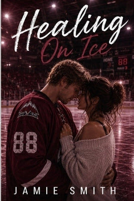 Healing On Ice by Smith, Jamie N.