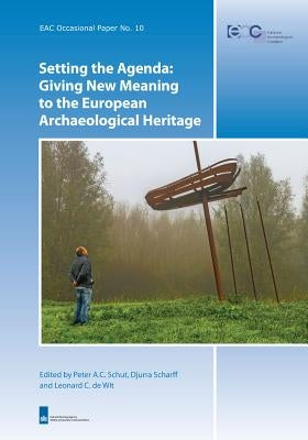 Setting the Agenda: Giving New Meaning to the European Archaeological Heritage by Schut, Peter A. C.