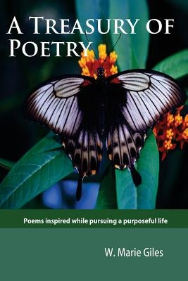 A Treasury of Poetry: Poems inspired while pursuing a purposeful life by Giles, W. Marie