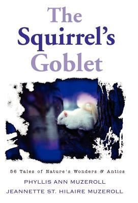 The Squirrel's Goblet by Muzeroll, Phyllis Ann