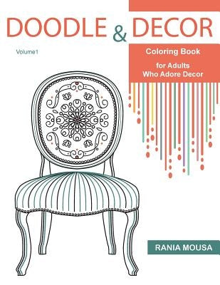 Doodle & Decor: Coloring Book for Adults Who Adore Decor by Mousa, Rania