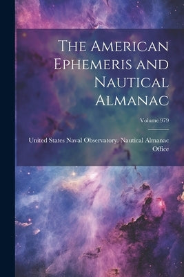 The American Ephemeris and Nautical Almanac; Volume 979 by United States Naval Observatory Naut