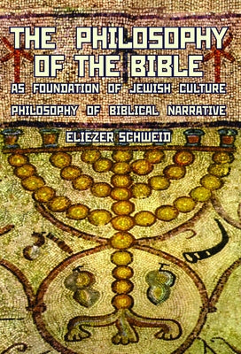 The Philosophy of the Bible as Foundation of Jewish Culture: Philosophy of Biblical Narrative by Schweid, Eliezer