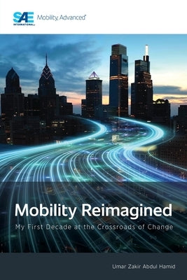 Mobility Reimagined: My First Decade at the Crossroads of Change by Abdul Hamid, Umar Zakir