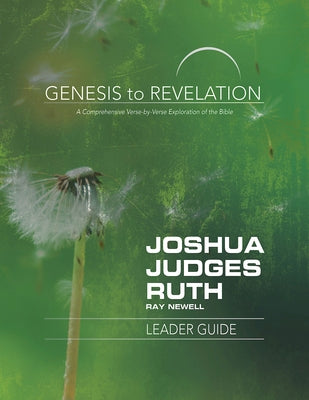 Genesis to Revelation: Joshua, Judges, Ruth Leader Guide: A Comprehensive Verse-By-Verse Exploration of the Bible by Newell, Ray