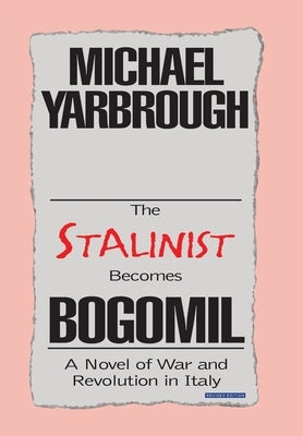 The Stalinist Becomes Bogomil: Revised Edition by Yarbrough, Michael