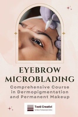 Eyebrow Microblading: Comprehensive Course in Dermopigmentation and Permanent Makeup by Creativi, Testi