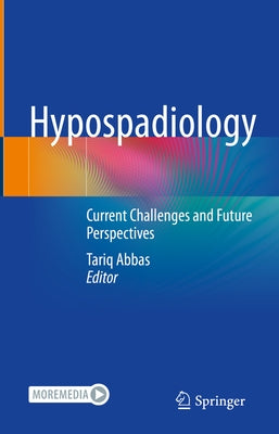 Hypospadiology: Current Challenges and Future Perspectives by Abbas, Tariq
