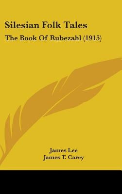 Silesian Folk Tales: The Book Of Rubezahl (1915) by Lee, James