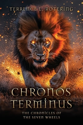 Chronos Terminus: The Chronicles of the Seven Wheels by Rotering, Terrence L.