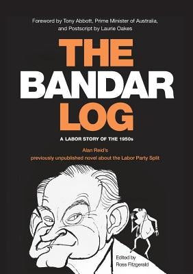 The Bandar-Log: A Labor Story of the 1950s Alan Reid's previously unpublished novel about the Labor Split by Reid, Alan